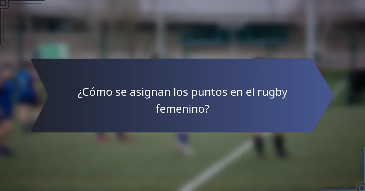 ¿Cómo se asignan los puntos en el rugby femenino?