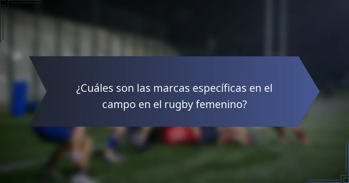 ¿Cuáles son las marcas específicas en el campo en el rugby femenino?