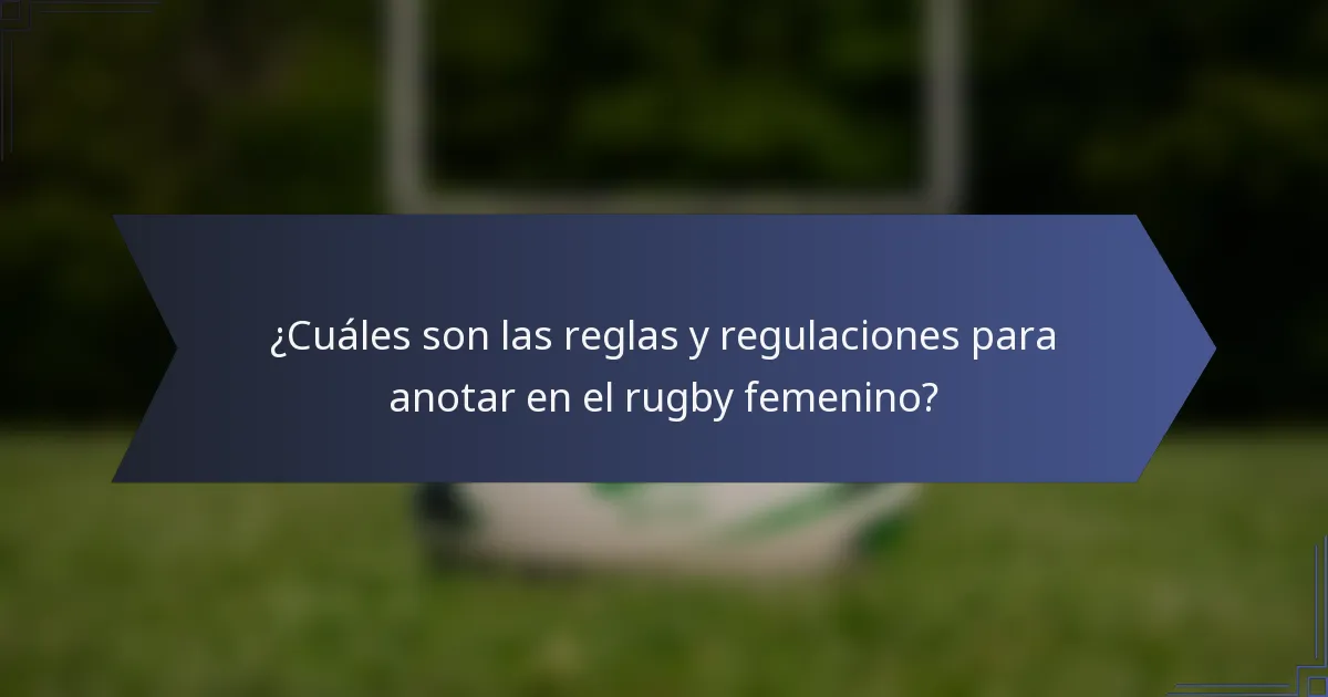 ¿Cuáles son las reglas y regulaciones para anotar en el rugby femenino?