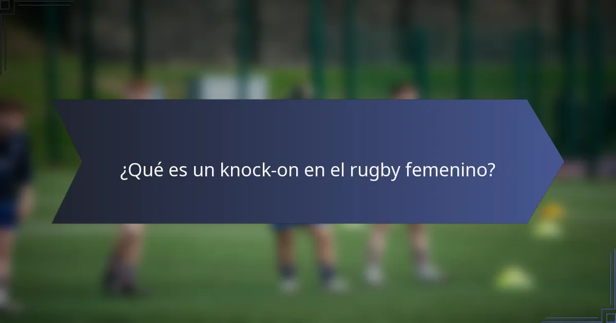 ¿Qué es un knock-on en el rugby femenino?