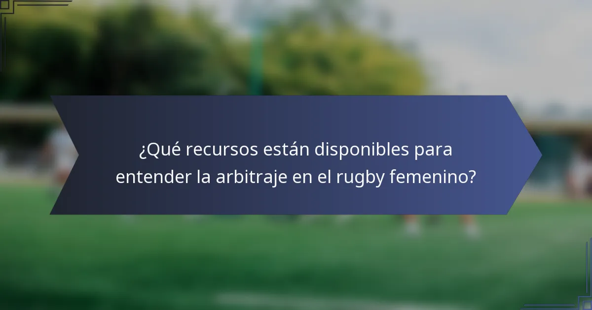 ¿Qué recursos están disponibles para entender la arbitraje en el rugby femenino?