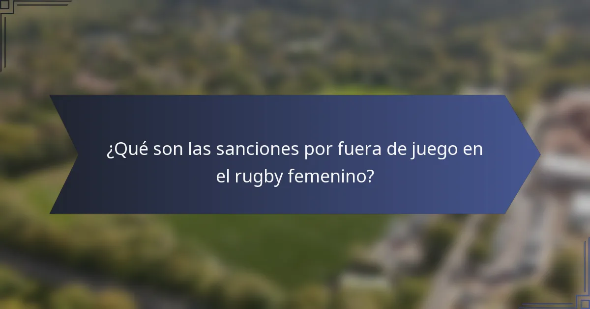 ¿Qué son las sanciones por fuera de juego en el rugby femenino?